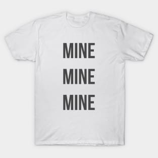 Mine Mine Mine Bold T-Shirt